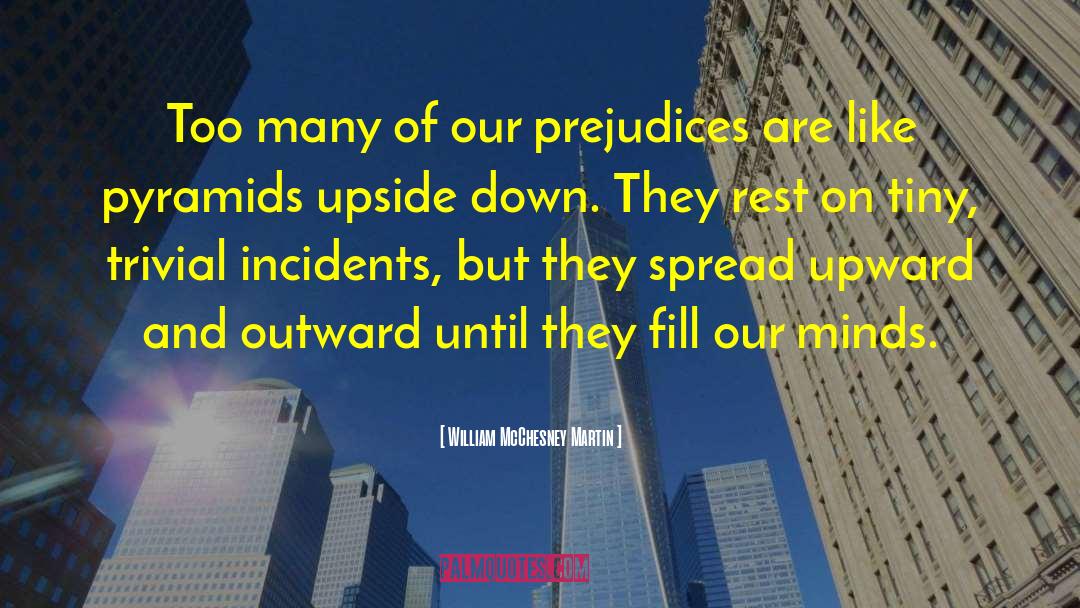 William McChesney Martin Quotes: Too many of our prejudices