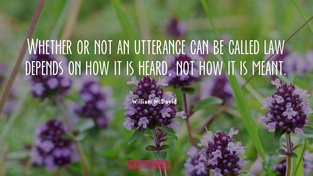 William McDavid Quotes: Whether or not an utterance