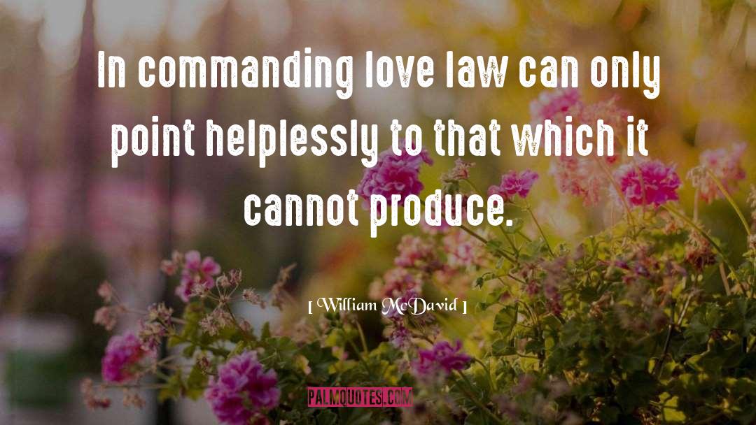 William McDavid Quotes: In commanding love law can