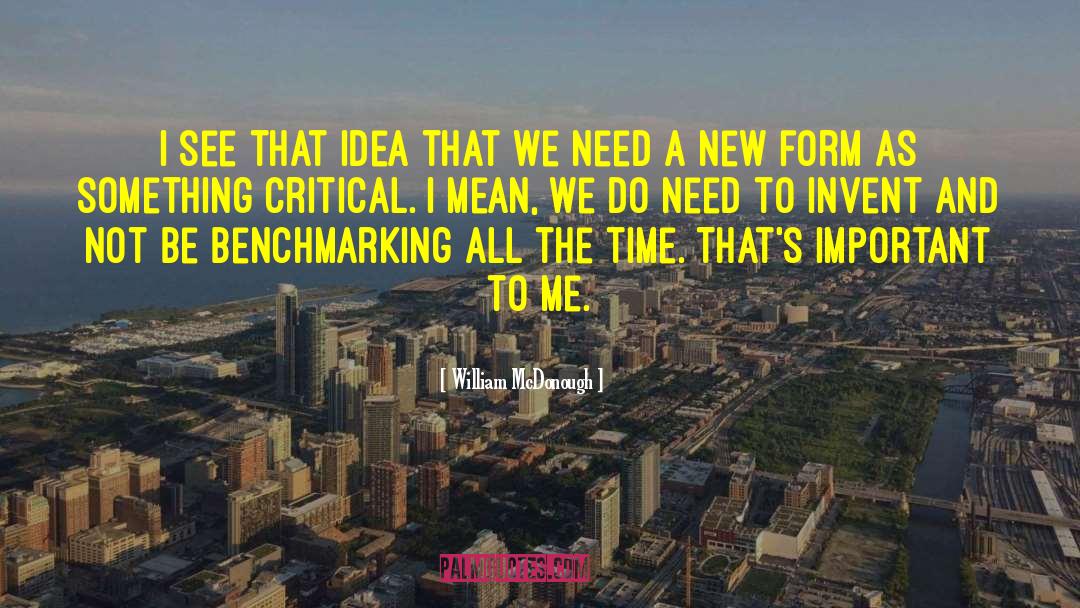 William McDonough Quotes: I see that idea that