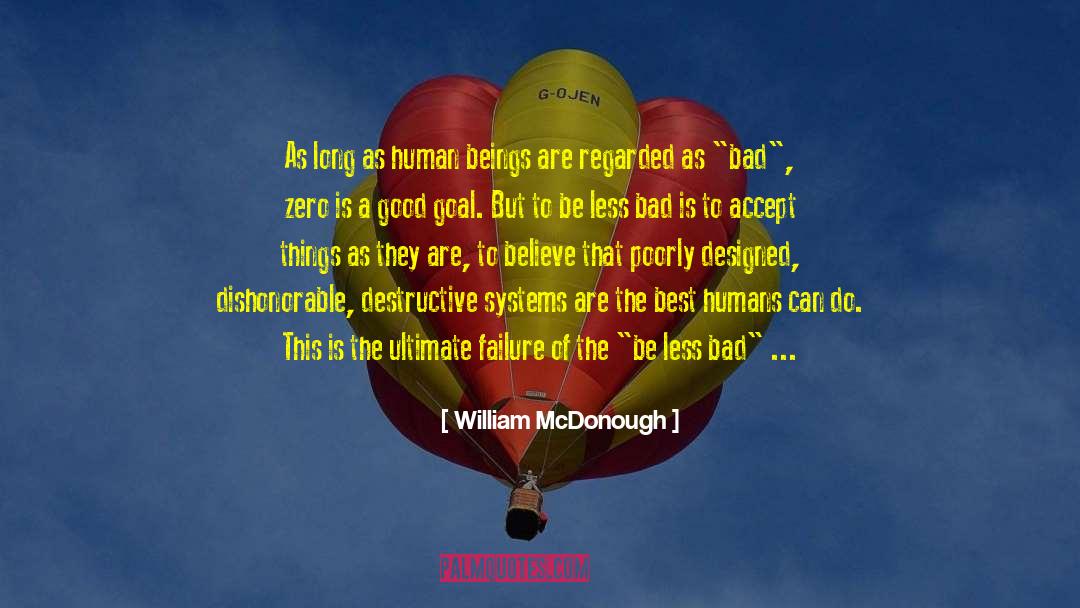 William McDonough Quotes: As long as human beings