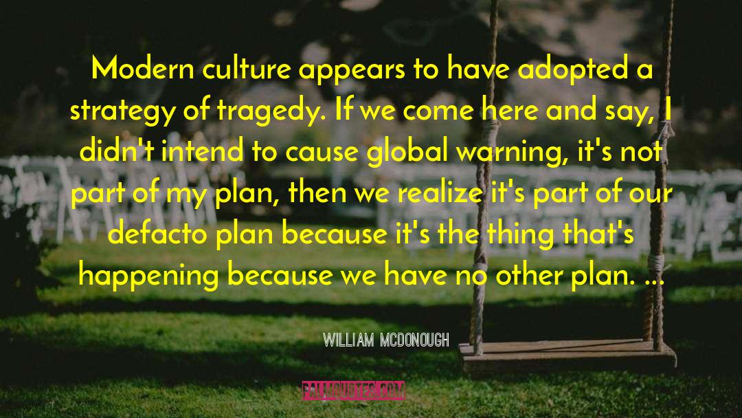 William McDonough Quotes: Modern culture appears to have