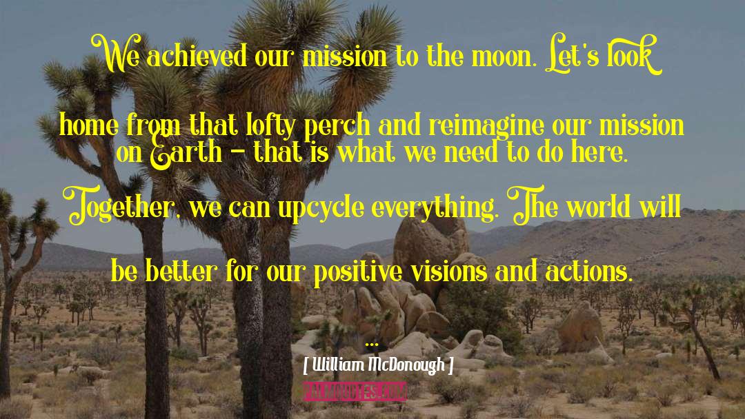 William McDonough Quotes: We achieved our mission to