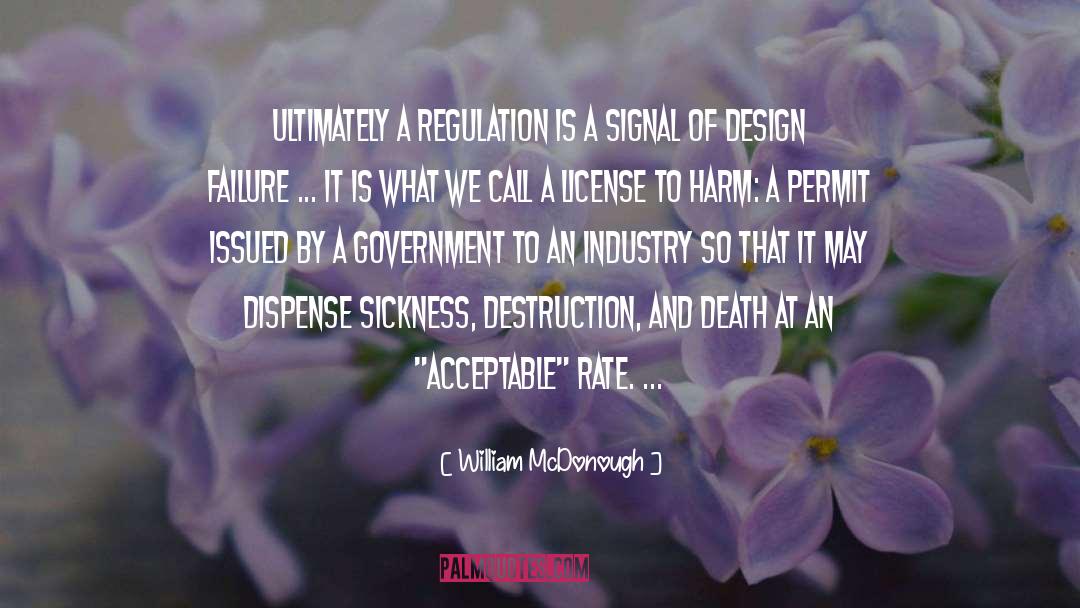 William McDonough Quotes: Ultimately a regulation is a