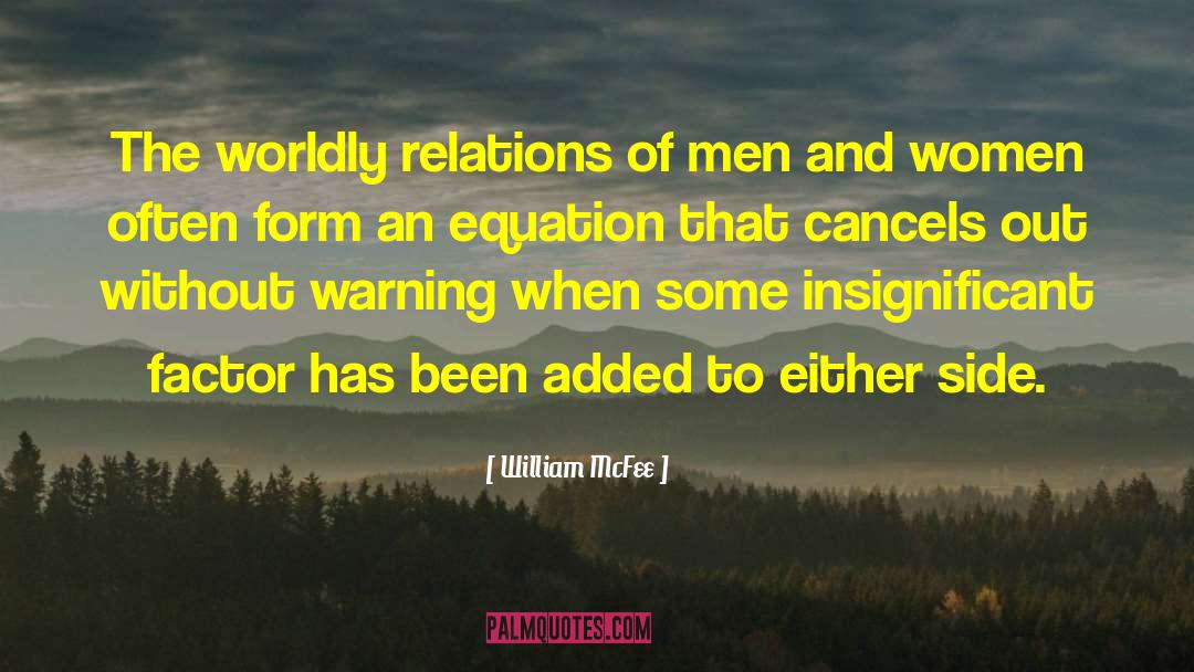 William McFee Quotes: The worldly relations of men