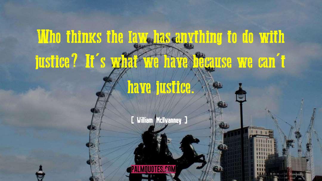 William McIlvanney Quotes: Who thinks the law has