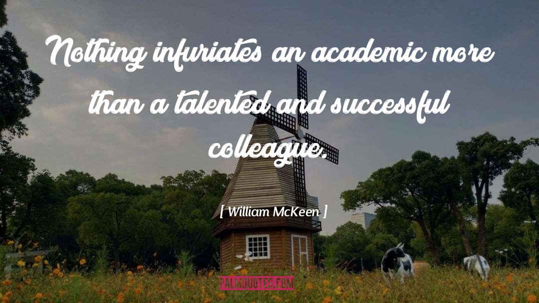 William McKeen Quotes: Nothing infuriates an academic more