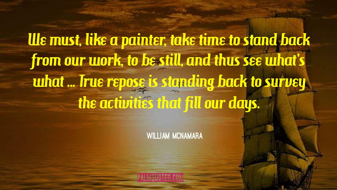 William McNamara Quotes: We must, like a painter,
