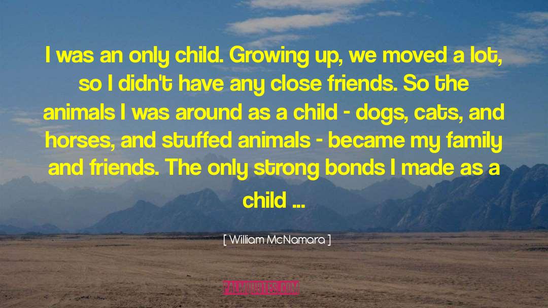 William McNamara Quotes: I was an only child.