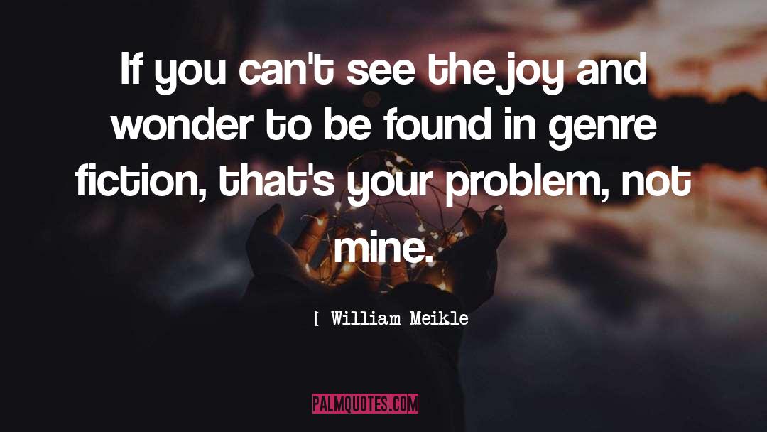 William Meikle Quotes: If you can't see the