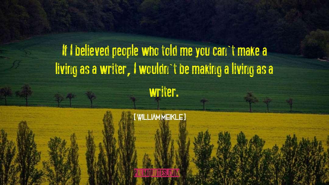 William Meikle Quotes: If I believed people who