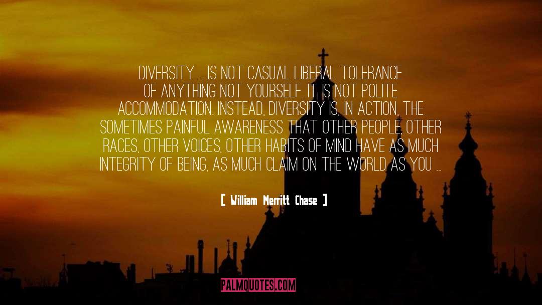 William Merritt Chase Quotes: Diversity ... is not casual