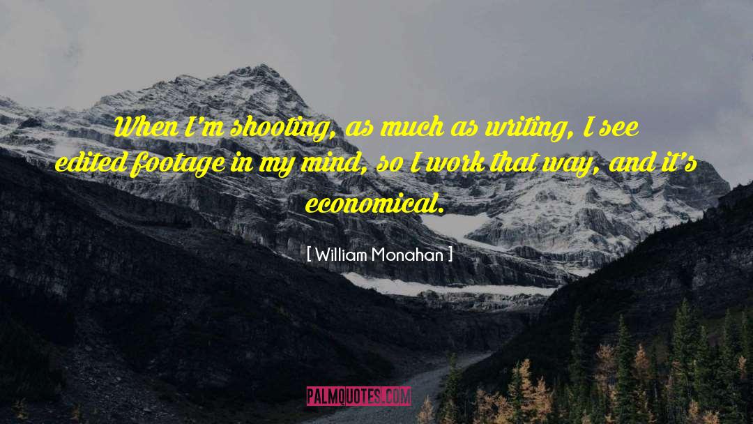 William Monahan Quotes: When I'm shooting, as much