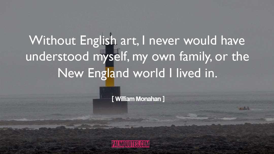 William Monahan Quotes: Without English art, I never