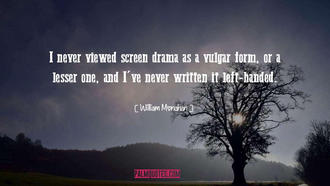 William Monahan Quotes: I never viewed screen drama