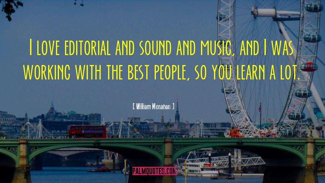 William Monahan Quotes: I love editorial and sound