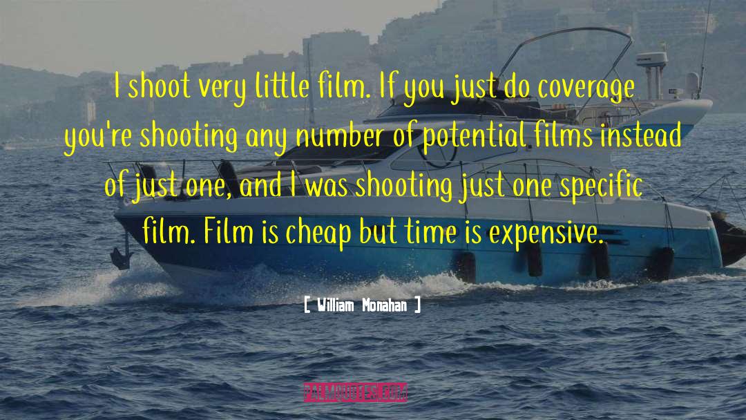 William Monahan Quotes: I shoot very little film.