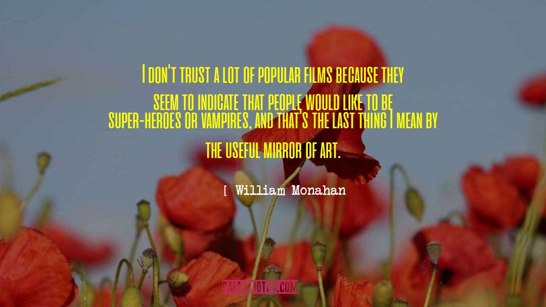 William Monahan Quotes: I don't trust a lot