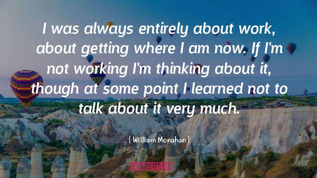 William Monahan Quotes: I was always entirely about