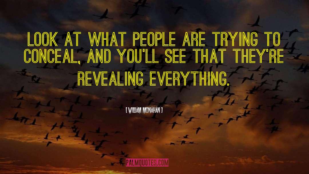 William Monahan Quotes: Look at what people are