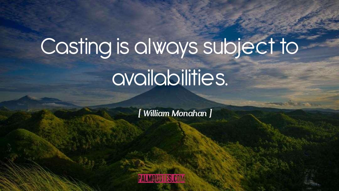 William Monahan Quotes: Casting is always subject to