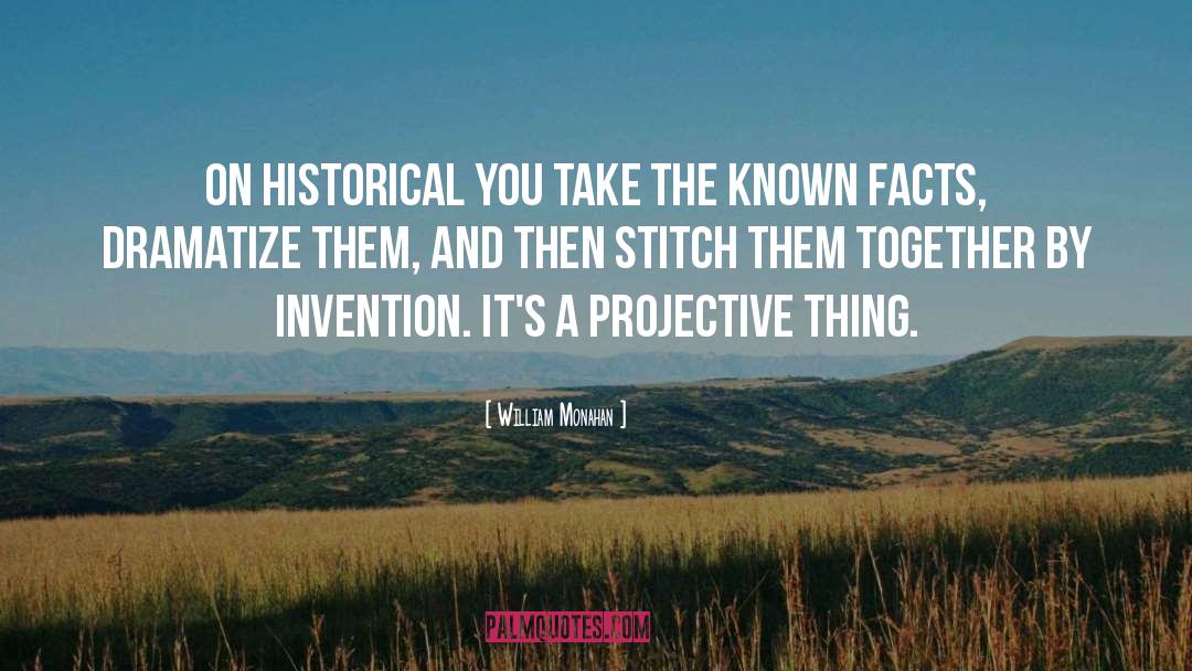 William Monahan Quotes: On historical you take the