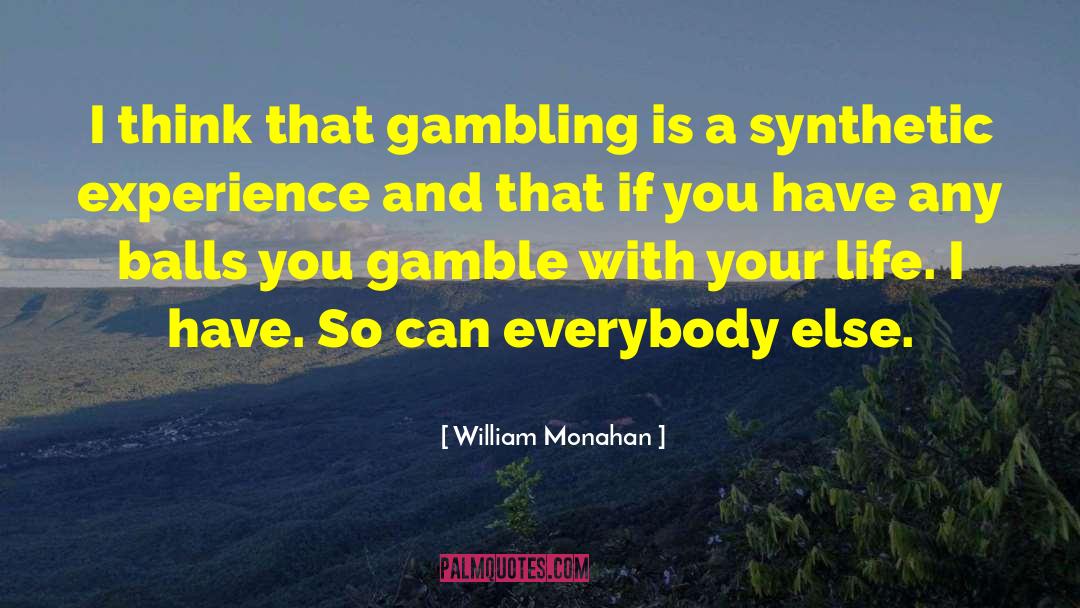 William Monahan Quotes: I think that gambling is