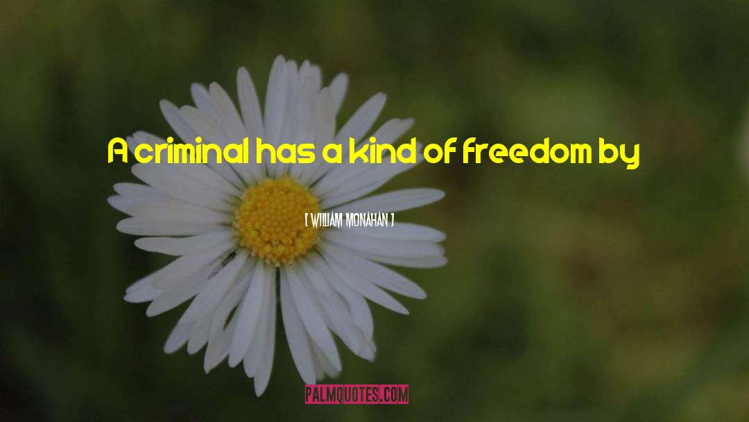 William Monahan Quotes: A criminal has a kind