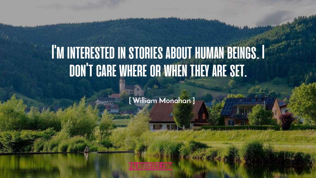 William Monahan Quotes: I'm interested in stories about