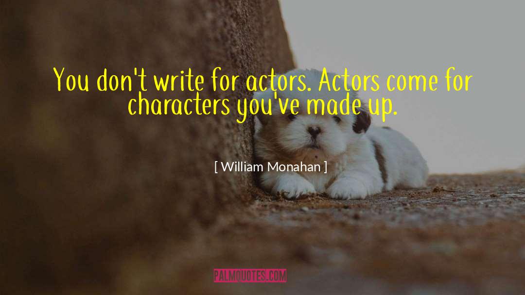 William Monahan Quotes: You don't write for actors.