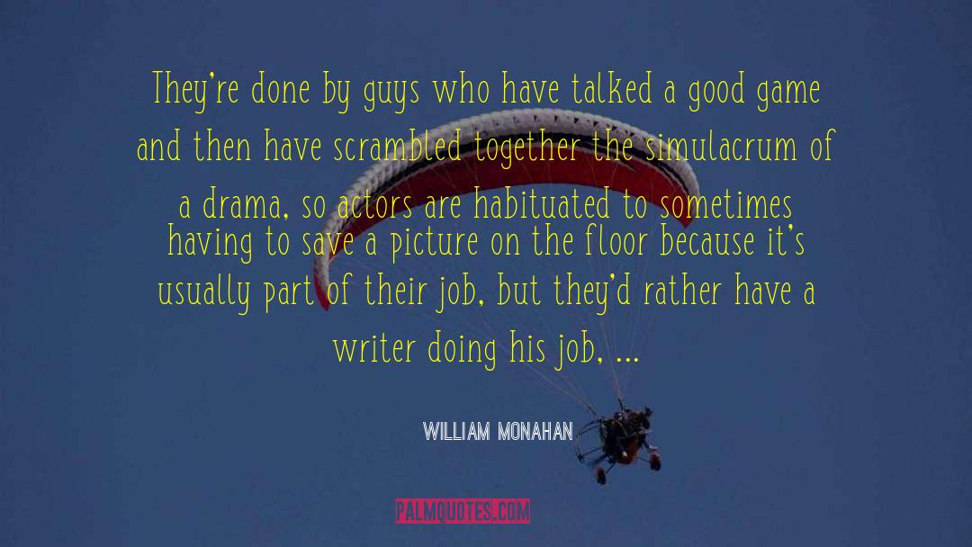 William Monahan Quotes: They're done by guys who