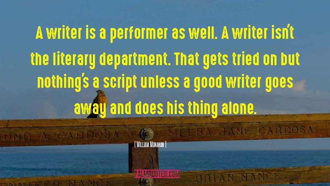 William Monahan Quotes: A writer is a performer