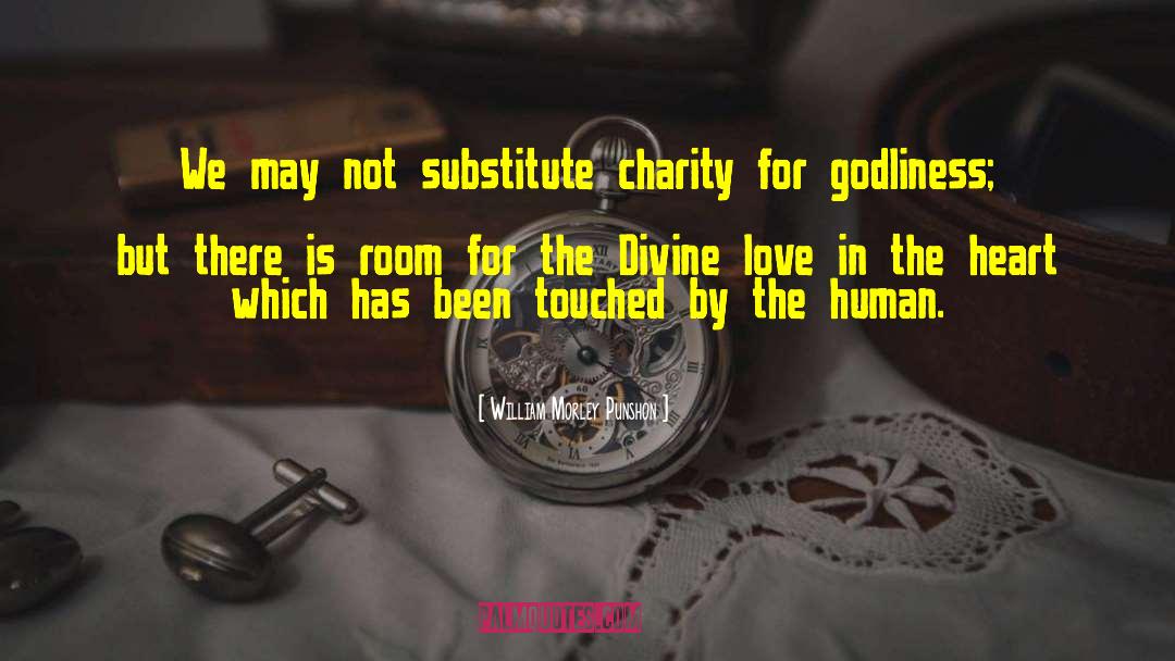 William Morley Punshon Quotes: We may not substitute charity