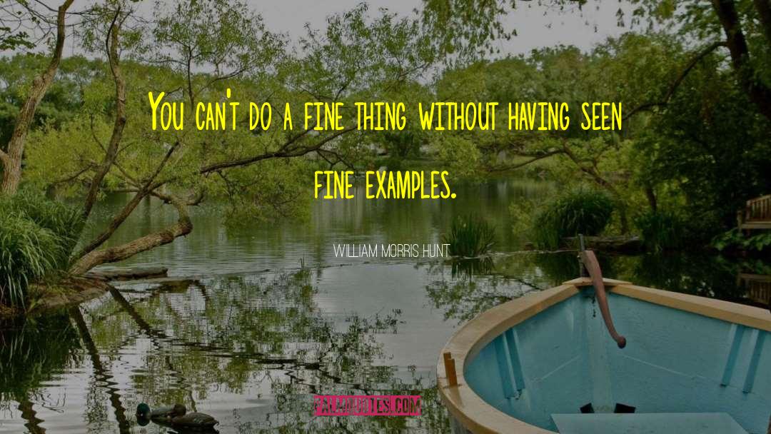 William Morris Hunt Quotes: You can't do a fine