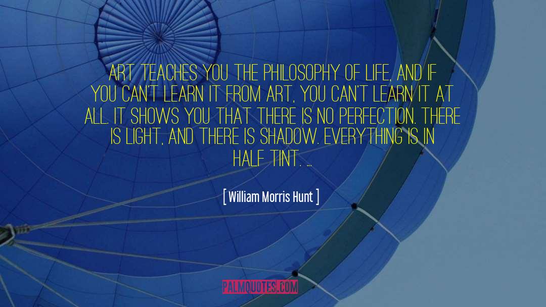 William Morris Hunt Quotes: Art teaches you the philosophy