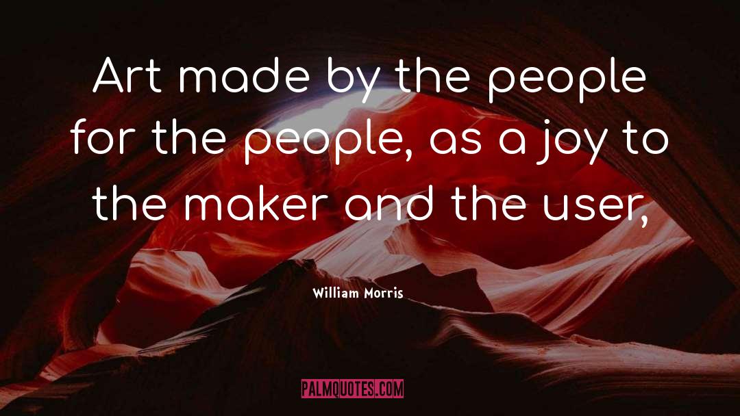 William Morris Quotes: Art made by the people