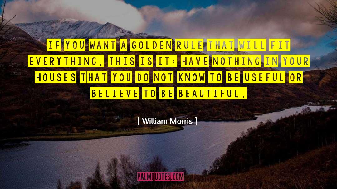 William Morris Quotes: If you want a golden