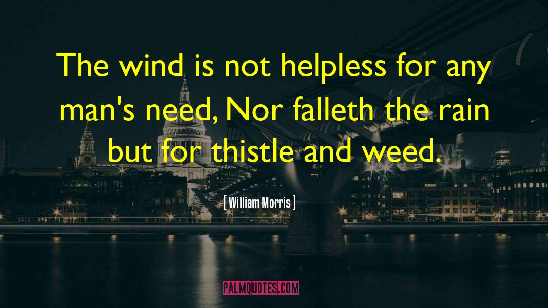 William Morris Quotes: The wind is not helpless