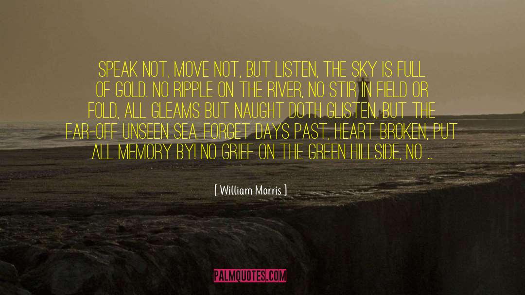 William Morris Quotes: Speak not, move not, but