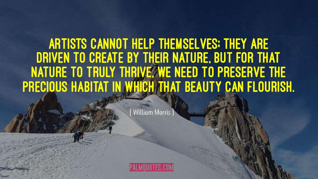 William Morris Quotes: Artists cannot help themselves; they