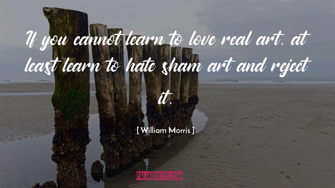 William Morris Quotes: If you cannot learn to