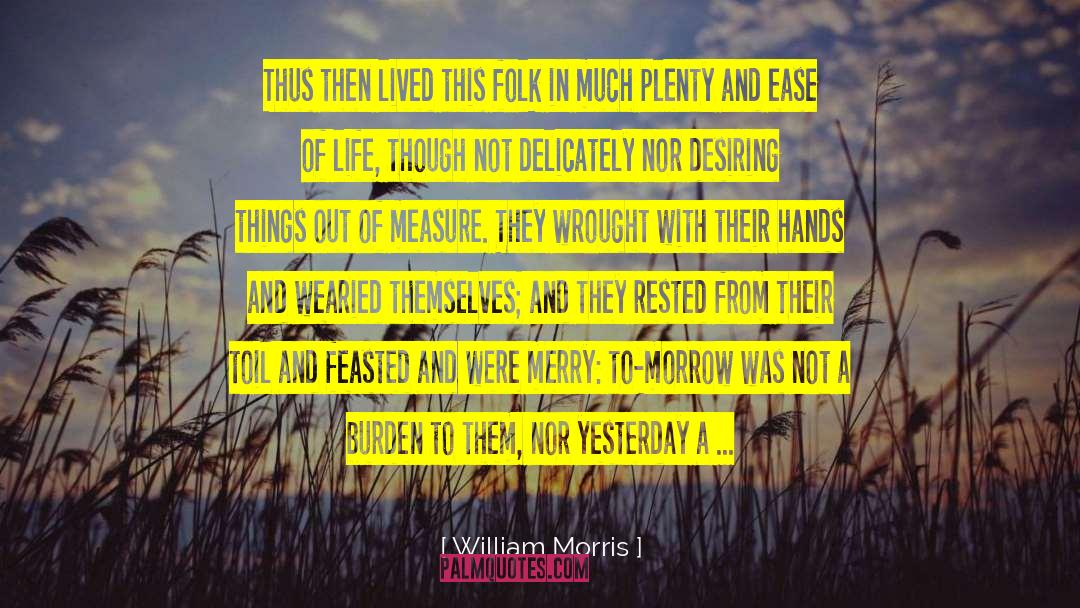 William Morris Quotes: Thus then lived this folk
