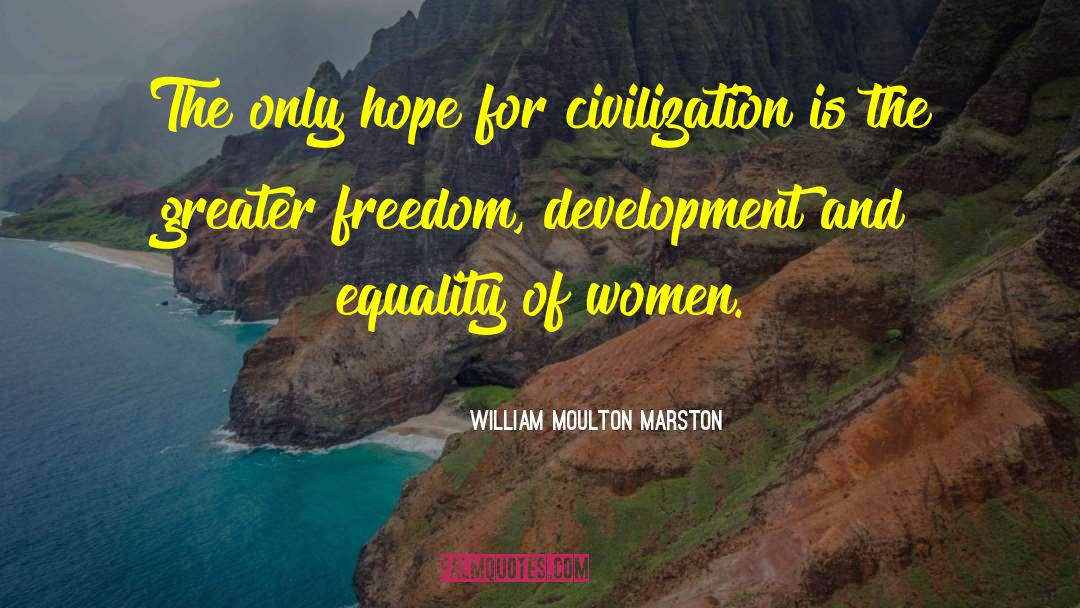 William Moulton Marston Quotes: The only hope for civilization