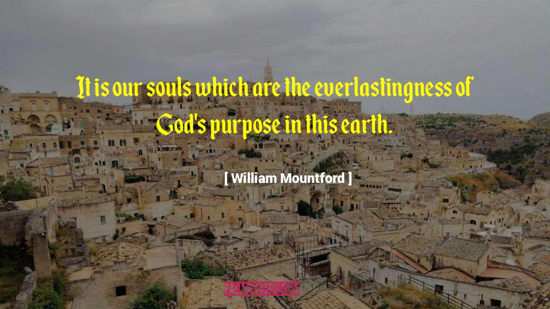 William Mountford Quotes: It is our souls which