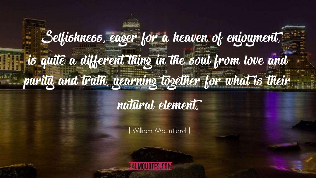 William Mountford Quotes: Selfishness, eager for a heaven