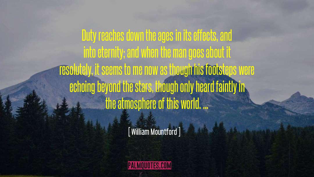 William Mountford Quotes: Duty reaches down the ages