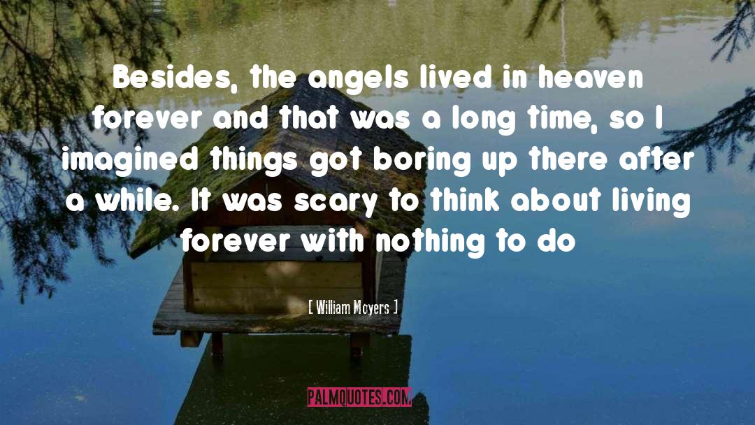 William Moyers Quotes: Besides, the angels lived in