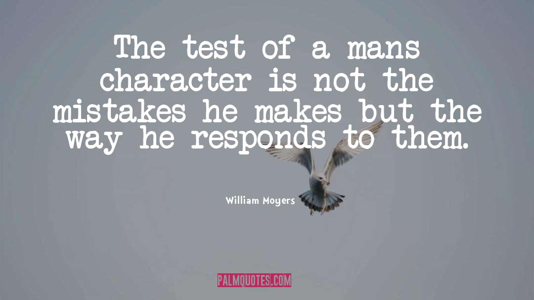 William Moyers Quotes: The test of a mans