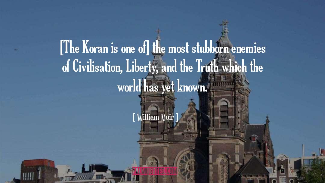 William Muir Quotes: [The Koran is one of]