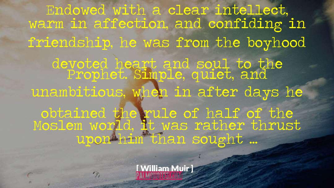 William Muir Quotes: Endowed with a clear intellect,